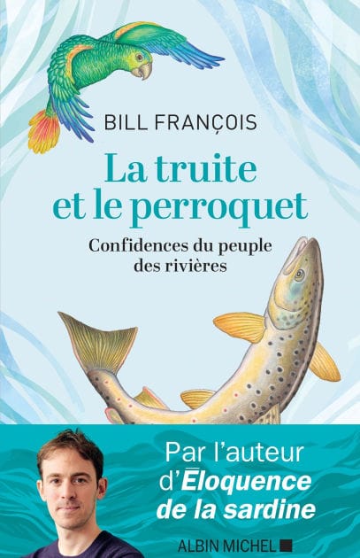 La Truite et le perroquet: Confidences du peuple des rivières
