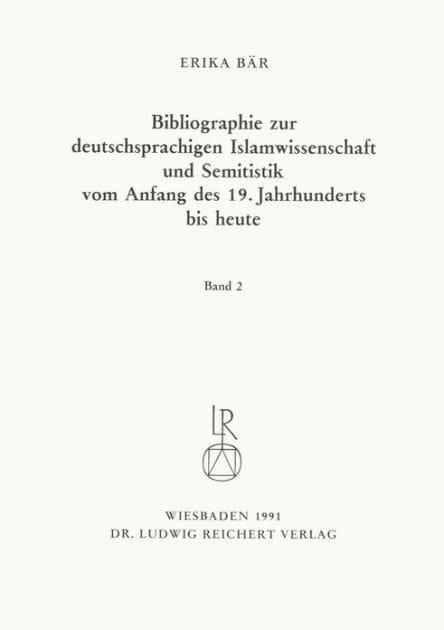 Bibliographie deutschsprachiger Islamwissenschaftler und Semitisten vom Anfang des 19. Jahrhunderts bis 1985. Band 2