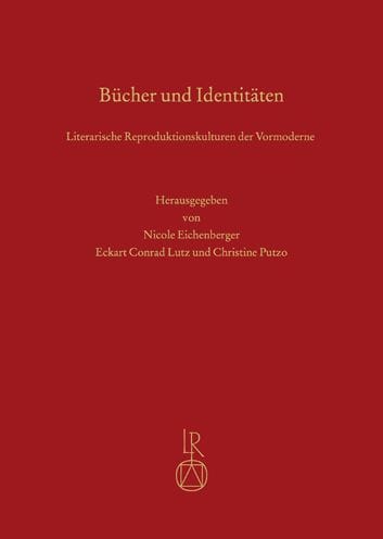 Bucher und Identitaten: Literarische Reproduktionskulturen der Vormoderne. Uberstorfer Colloquium 2016