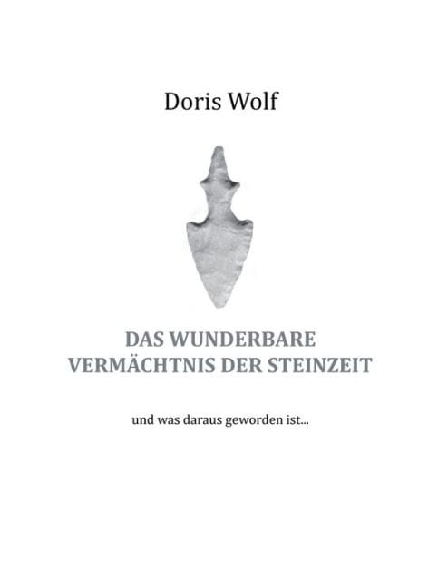Das wunderbare Vermächtnis der Steinzeit: und was daraus geworden ist ...