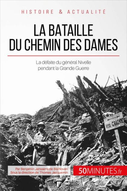 La bataille du Chemin des Dames: La défaite du général Nivelle pendant la Grande Guerre