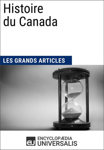 Histoire du Canada: Les Grands Articles d'Universalis