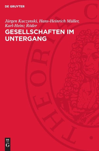 Gesellschaften im Untergang: Vergleichende Niedergangsgeschichte vom Römischen Reich bis zu den Vereinigten Staaten von Amerika