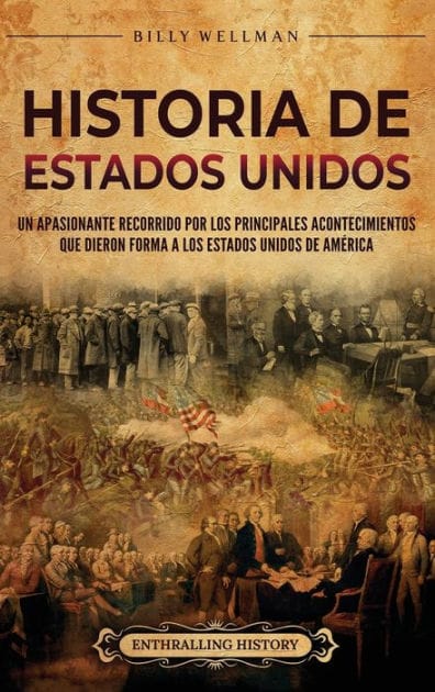 Historia de Estados Unidos: Un apasionante recorrido por los principales acontecimientos que dieron forma a los Estados Unidos de Am�rica