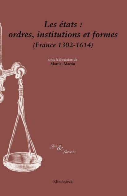 Les etats: ordres, institutions et formes (France 1302-1614)