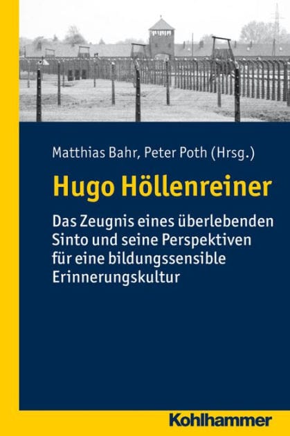 Hugo Hollenreiner: Das Zeugnis eines uberlebenden Sinto und seine Perspektiven fur eine bildungssensible Erinnerungskultur