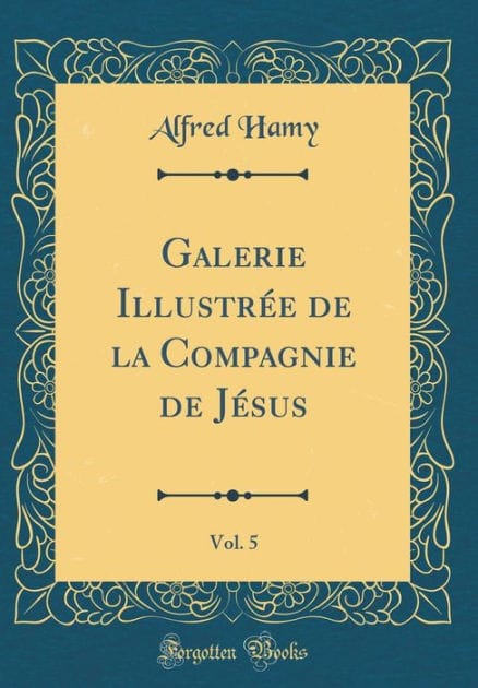 Galerie Illustr�e de la Compagnie de J�sus, Vol. 5 (Classic Reprint)