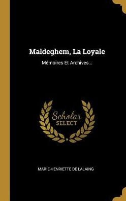 Maldeghem, La Loyale: M�moires Et Archives...