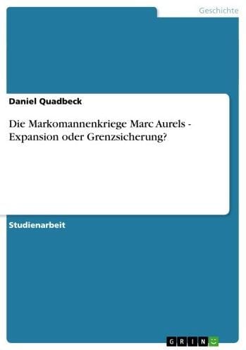 Die Markomannenkriege Marc Aurels - Expansion oder Grenzsicherung?