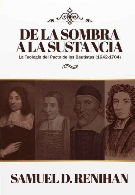 De la Sombra a la Sustancia: La teologia del pacto de los Bautistas (1642-1704)