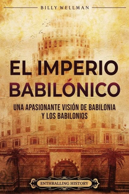 El Imperio babil�nico: Una apasionante visi�n de Babilonia y los babilonios