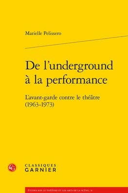De l'underground a la performance: L'avant-garde contre le theatre (1963-1973)