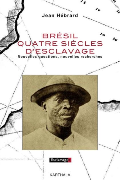 Brésil quatre siècles d'esclavage - Nouvelles questions, nouvelles recherches