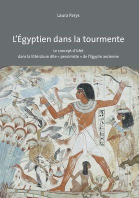 L'Egyptien dans la tourmente: Le concept d'isfet dans la litterature dite pessimiste de l'Egypte ancienne