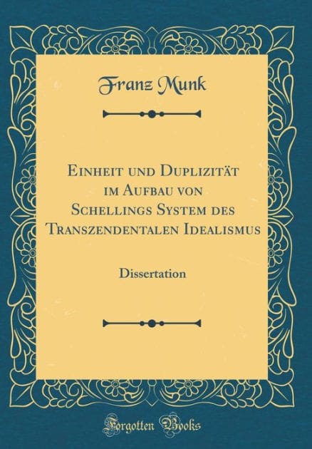 Einheit und Duplizität im Aufbau von Schellings System des Transzendentalen Idealismus: Dissertation (Classic Reprint)