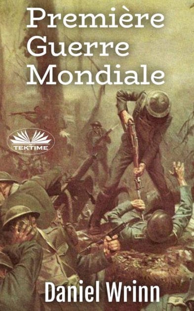 Première Guerre Mondiale: Récits Des Tranchées