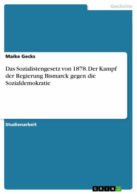 Das Sozialistengesetz von 1878. Der Kampf der Regierung Bismarck gegen die Sozialdemokratie