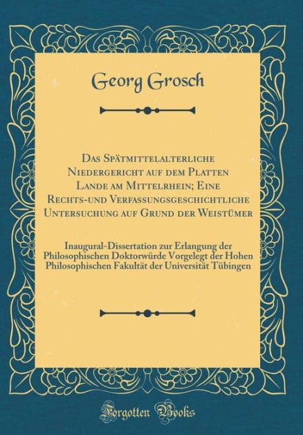 Das Sp�tmittelalterliche Niedergericht Auf Dem Platten Lande Am Mittelrhein; Eine Rechts-Und Verfassungsgeschichtliche Untersuchung Auf Grund Der Weist�mer: Inaugural-Dissertation Zur Erlangung Der Philosophischen Doktorw�rde Vorgelegt Der Hohen Phi