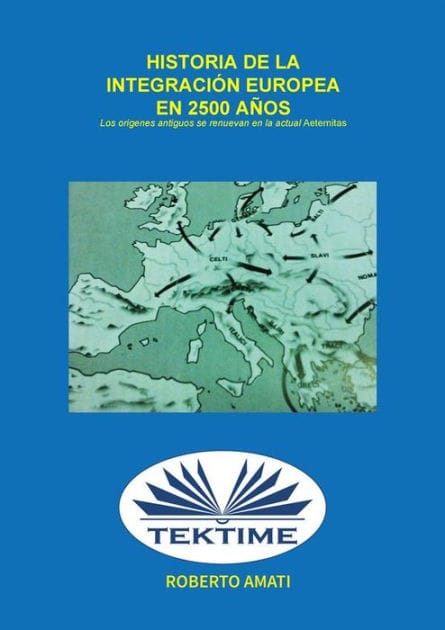 Historia De La Integración Europea En 2500 Años: Los Orígenes Antiguos Se Renuevan En Las Actuales "Aeternitas"