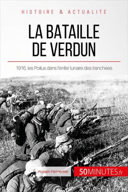 La bataille de Verdun: 1916, les Poilus dans l'enfer lunaire des tranchées