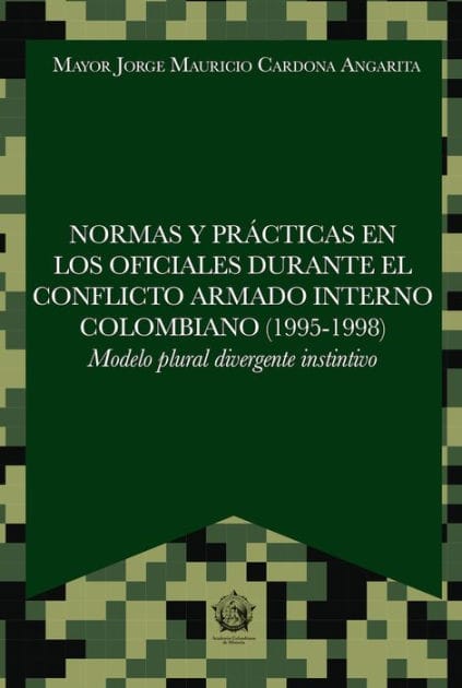 Normas y prácticas en los oficiales durante el conflicto armado interno colombiano (1995-1998): Modelo Plural Divergente Instintivo