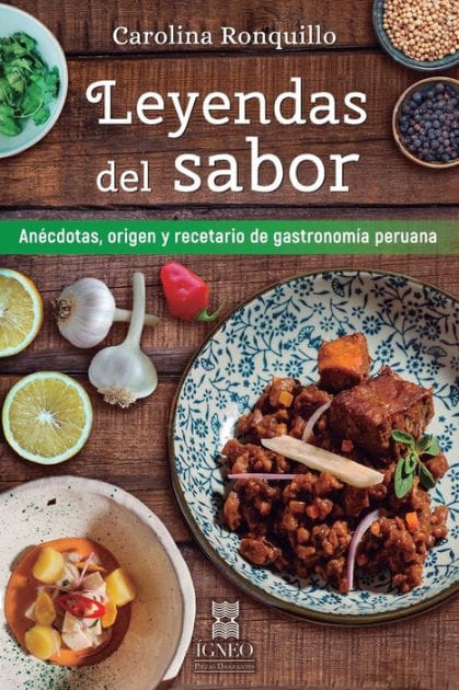 Leyendas del sabor: Anécdotas, origen y recetario de gastronomía peruana