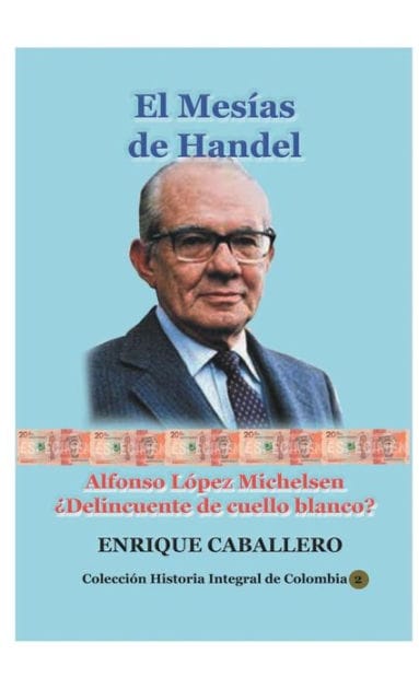 El Mes�as de Handel: Alfonso L�pez Michelsen: �Delincuente de cuello blanco?