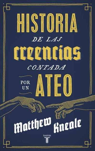 Historia de las creencias (contada por un ateo): Cómo comprender nuestro invento más extraordinario