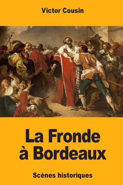 La Fronde � Bordeaux: Sc�nes historiques