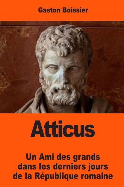 Atticus: Un Ami des grands dans les derniers jours de la R�publique romaine