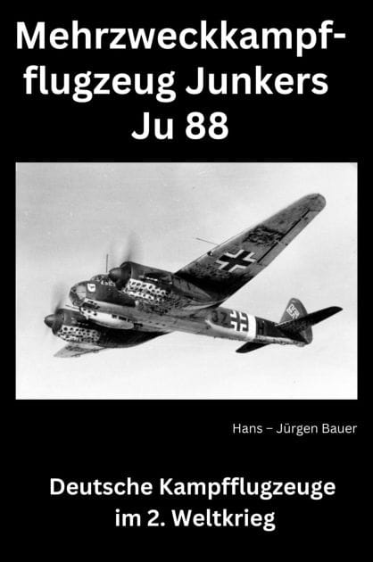 Mehrzweckkampfflugzeug Junkers Ju 88: Deutsche Kampfflugzeuge im 2. Weltkrieg