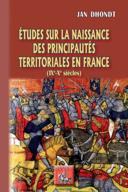 Etudes sur la naissance des Principautés territoriales en France: (IXe-Xe siècles)