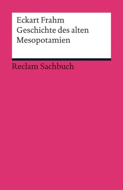 Geschichte des alten Mesopotamien: Frahm, Eckart - die erste Hälfte der Menschheitsgeschichte