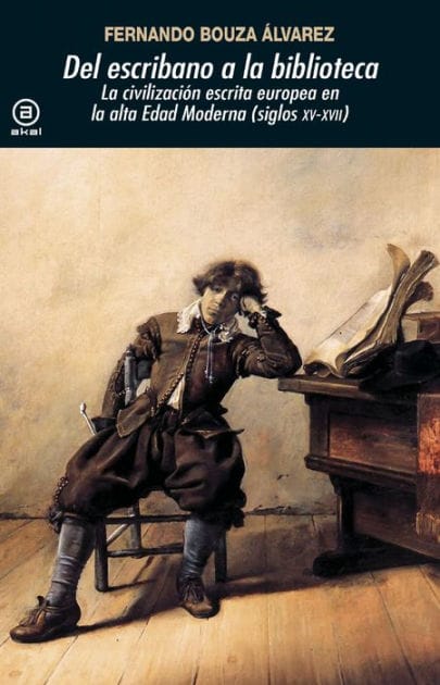 Del escribano a la biblioteca: La civilización escrita europea en la Alta Edad Moderna (siglos XV-XVII)