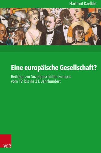 Eine europaische Gesellschaft?: Beitrage zur Sozialgeschichte Europas vom 19. bis ins 21. Jahrhundert