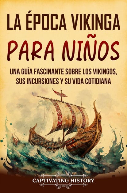 La época vikinga para niños: Una guía fascinante sobre los vikingos, sus incursiones y su vida cotidiana
