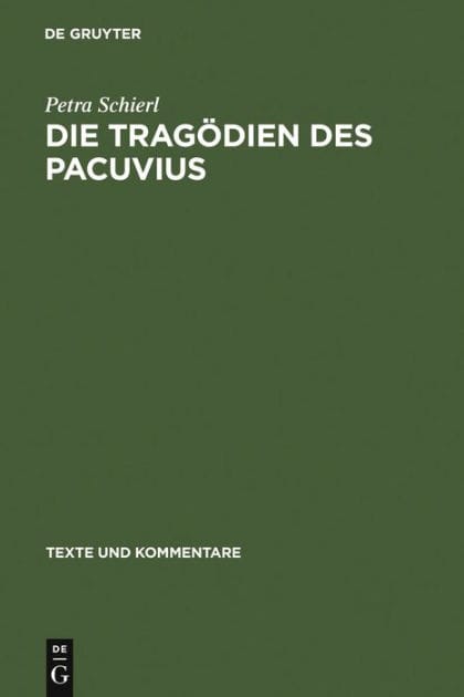 Die Tragödien des Pacuvius: Ein Kommentar zu den Fragmenten mit Einleitung, Text und Übersetzung