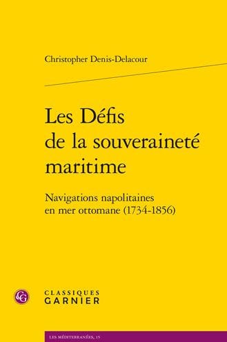 Les Defis de la souverainete maritime: Navigations napolitaines en mer ottomane (1734-1856)