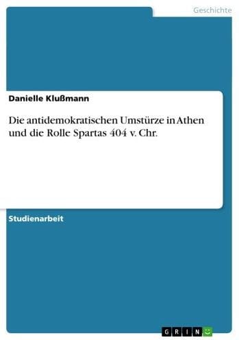 Die antidemokratischen Umstürze in Athen und die Rolle Spartas 404 v. Chr.