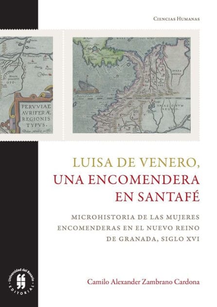 Luisa de Venero, una encomendera en Santafé: Microhistoria de las mujeres encomenderas en el Nuevo Reino de Granada, siglo XVI
