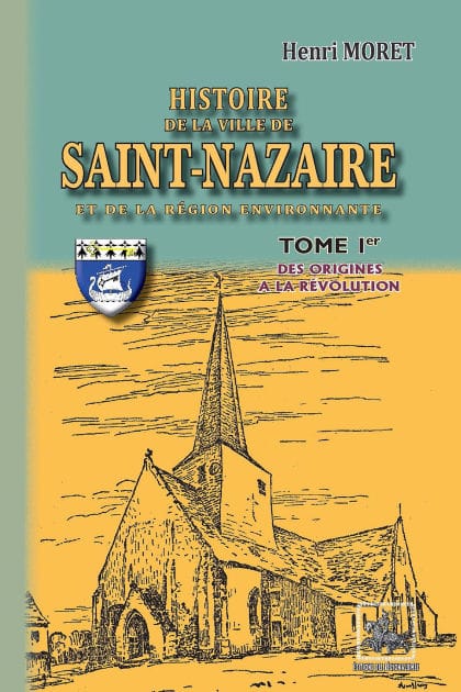 Histoire de la Ville de Saint-Nazaire et de la région environnante (Tome 1): des origines à la Révolution