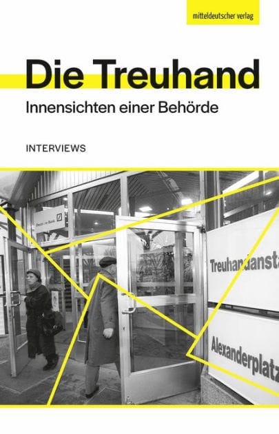 Die Treuhand: Innensichten einer Behörde. Interviews Urheber