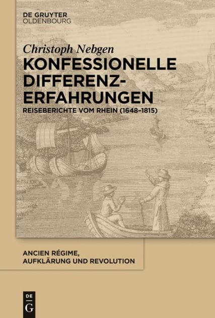Konfessionelle Differenzerfahrungen: Reiseberichte vom Rhein (1648-1815)