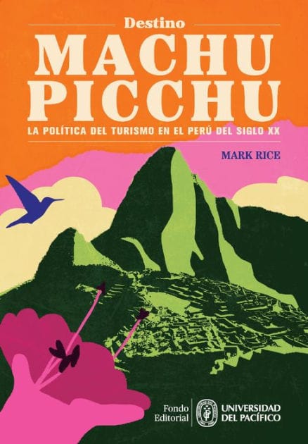 Destino Machu Picchu: La Política del Turismo en el Perú del siglo XX