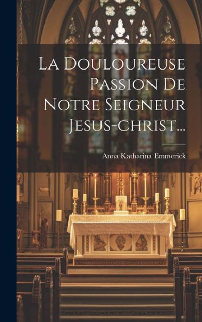 La Douloureuse Passion De Notre Seigneur Jesus-christ...