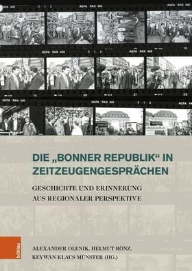 Die 'Bonner Republik' in Zeitzeugengesprachen: Geschichte und Erinnerung aus regionaler Perspektive