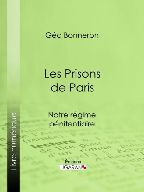 Les Prisons de Paris: Notre régime pénitentiaire