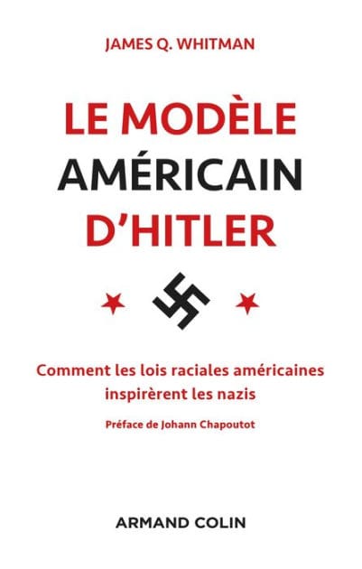 Le modèle américain d'Hitler: Comment les lois raciales américaines inspirèrent les nazis