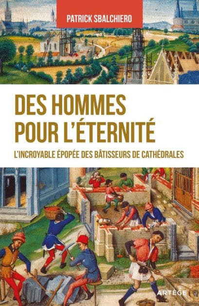 Des hommes pour l'éternité: L'incroyable épopée des bâtisseurs de cathédrales