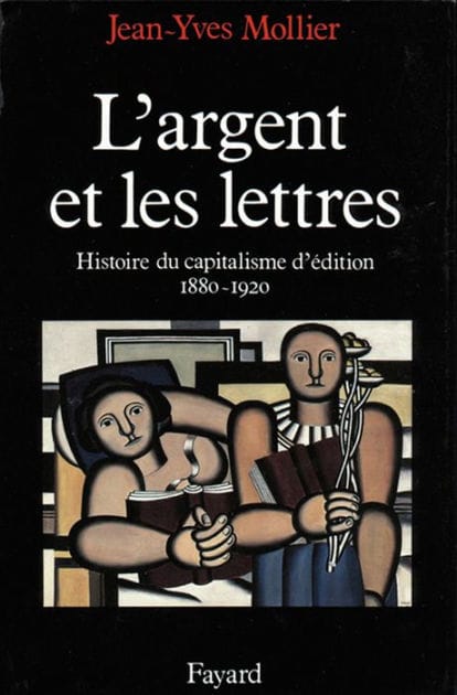 L'Argent et les lettres: Le capitalisme d'édition (1880-1920)